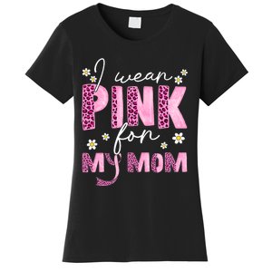 I Wear Pink For My Mom Breast Cancer Awareness Survivor Women's T-Shirt