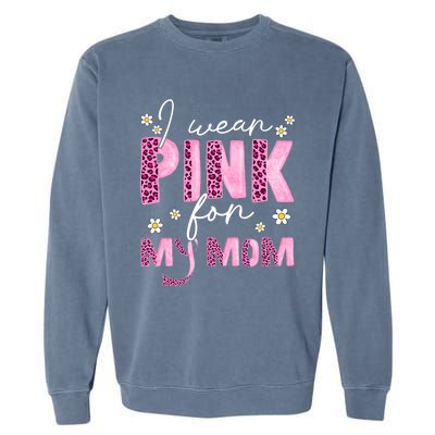 I Wear Pink For My Mom Breast Cancer Awareness Survivor Garment-Dyed Sweatshirt