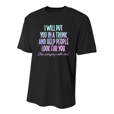 I Will Put You In A Trunk And Help People Look For You Youth Performance Sprint T-Shirt