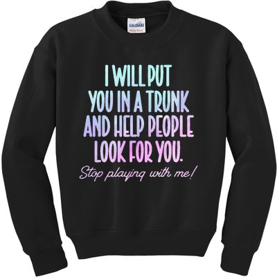 I Will Put You In A Trunk And Help People Look For You Kids Sweatshirt