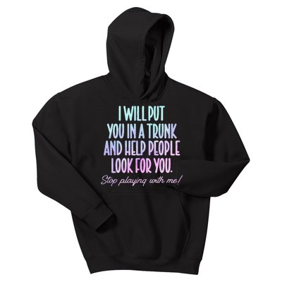 I Will Put You In A Trunk And Help People Look For You Kids Hoodie