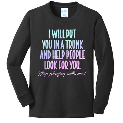 I Will Put You In A Trunk And Help People Look For You Kids Long Sleeve Shirt