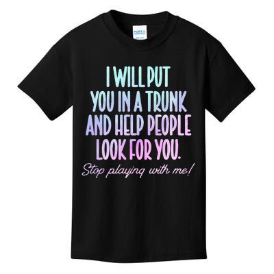 I Will Put You In A Trunk And Help People Look For You Kids T-Shirt