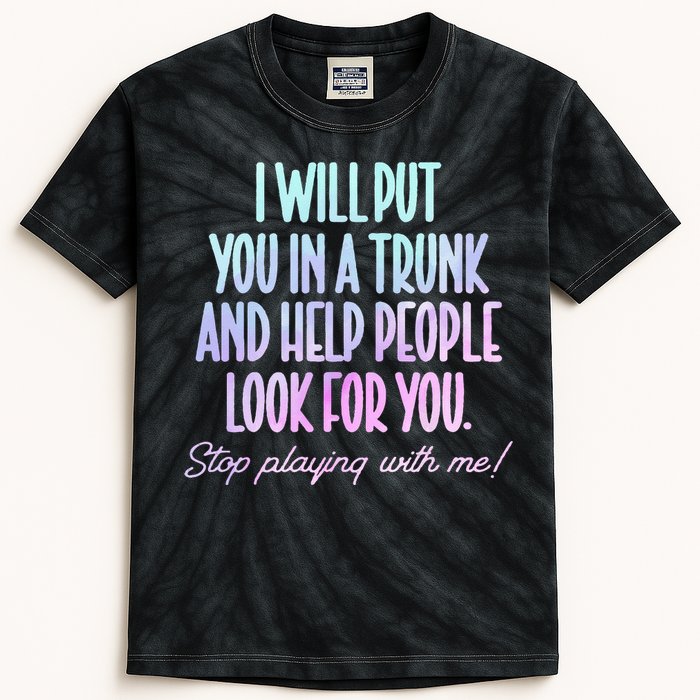 I Will Put You In A Trunk And Help People Look For You Kids Tie-Dye T-Shirt