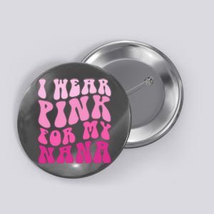 I Wear Pink For My Nana Matching Family Breast Cancer Awareness Button