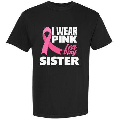 I Wear Pink For My Sister Breast Cancer Awareness Garment-Dyed Heavyweight T-Shirt