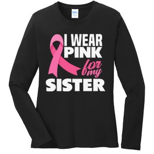 I Wear Pink For My Sister Breast Cancer Awareness Ladies Long Sleeve Shirt