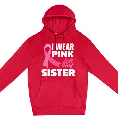 I Wear Pink For My Sister Breast Cancer Awareness Premium Pullover Hoodie