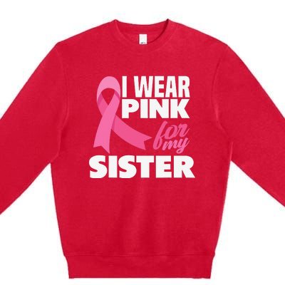 I Wear Pink For My Sister Breast Cancer Awareness Premium Crewneck Sweatshirt