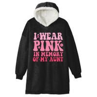 I Wear Pink In Memory Of My Aunt Breast Cancer Aunt Awarenes Hooded Wearable Blanket