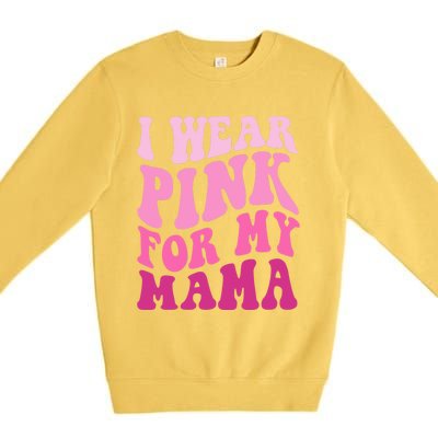 I Wear Pink For My Mama Wavy Breast Cancer S Gift Premium Crewneck Sweatshirt