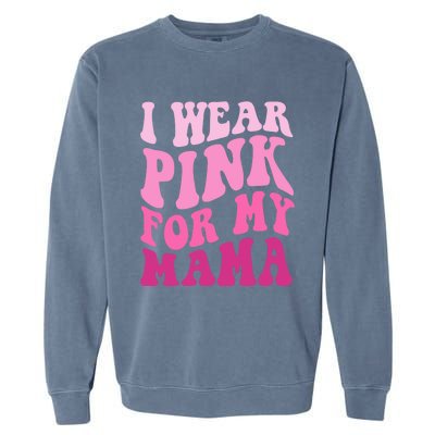 I Wear Pink For My Mama Wavy Breast Cancer S Gift Garment-Dyed Sweatshirt