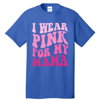 I Wear Pink For My Mama Wavy Breast Cancer S Gift Tall T-Shirt