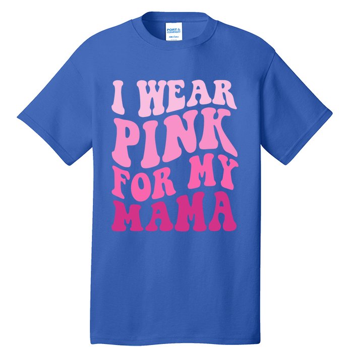 I Wear Pink For My Mama Wavy Breast Cancer S Gift Tall T-Shirt