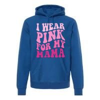 I Wear Pink For My Mama Wavy Breast Cancer S Gift Premium Hoodie