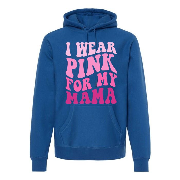 I Wear Pink For My Mama Wavy Breast Cancer S Gift Premium Hoodie