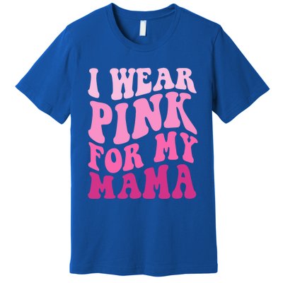 I Wear Pink For My Mama Wavy Breast Cancer S Gift Premium T-Shirt