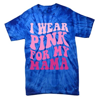 I Wear Pink For My Mama Wavy Breast Cancer S Gift Tie-Dye T-Shirt