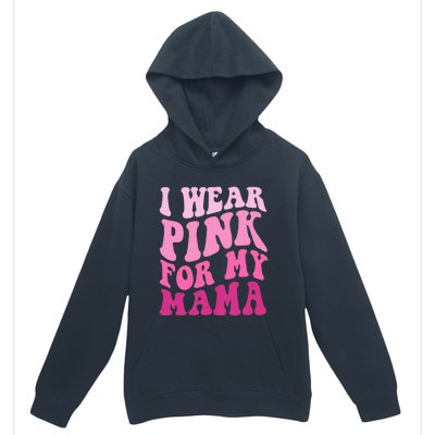 I Wear Pink For My Mama Wavy Breast Cancer S Gift Urban Pullover Hoodie