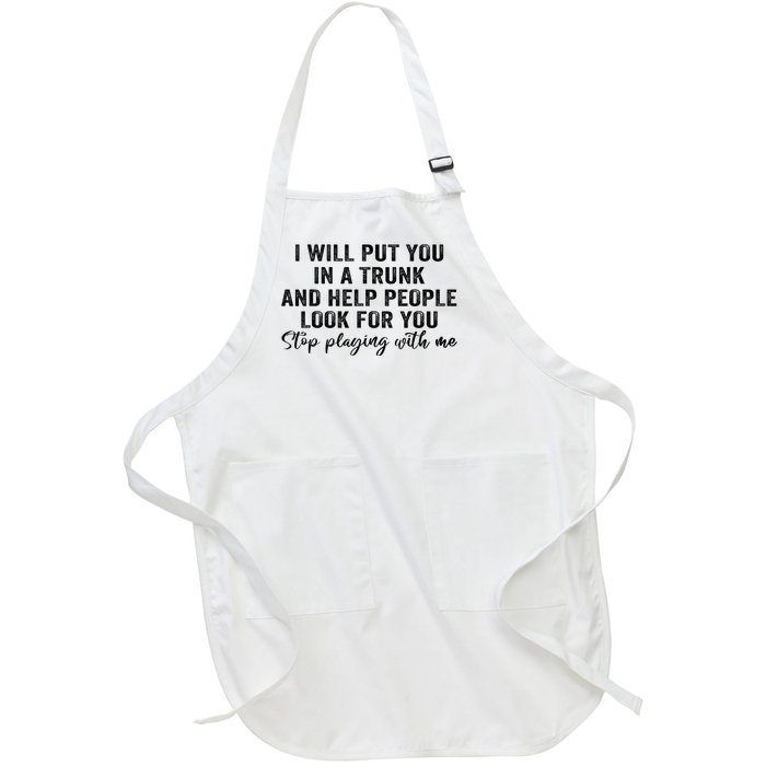 I Will Put You In A Trunk And Help People Look For You Full-Length Apron With Pockets