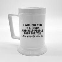 I Will Put You In A Trunk And Help People Look For You Beer Stein