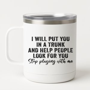 I Will Put You In A Trunk And Help People Look For You 12 oz Stainless Steel Tumbler Cup