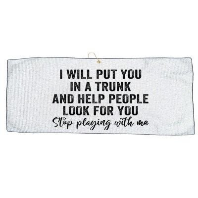 I Will Put You In A Trunk And Help People Look For You Large Microfiber Waffle Golf Towel