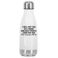 I Will Put You In A Trunk And Help People Look For You Stainless Steel Insulated Water Bottle