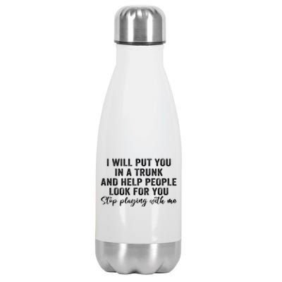 I Will Put You In A Trunk And Help People Look For You Stainless Steel Insulated Water Bottle