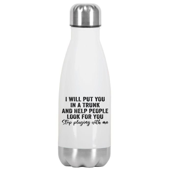 I Will Put You In A Trunk And Help People Look For You Stainless Steel Insulated Water Bottle