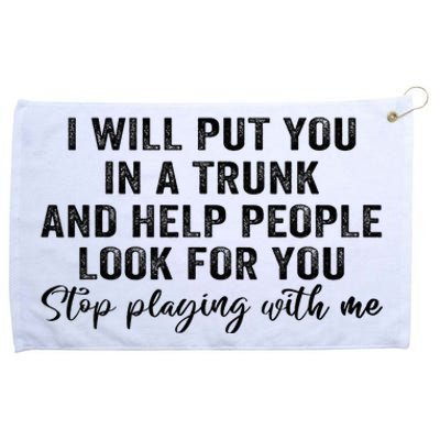 I Will Put You In A Trunk And Help People Look For You Grommeted Golf Towel