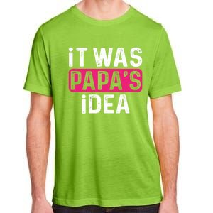 It Was PapaS Idea Funny Family Great Gift Adult ChromaSoft Performance T-Shirt