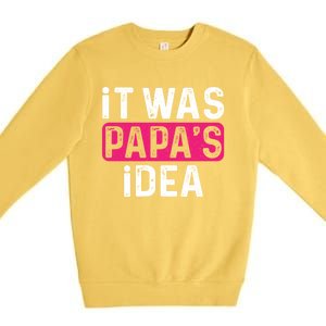 It Was PapaS Idea Funny Family Great Gift Premium Crewneck Sweatshirt