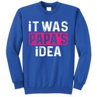 It Was PapaS Idea Funny Family Great Gift Sweatshirt