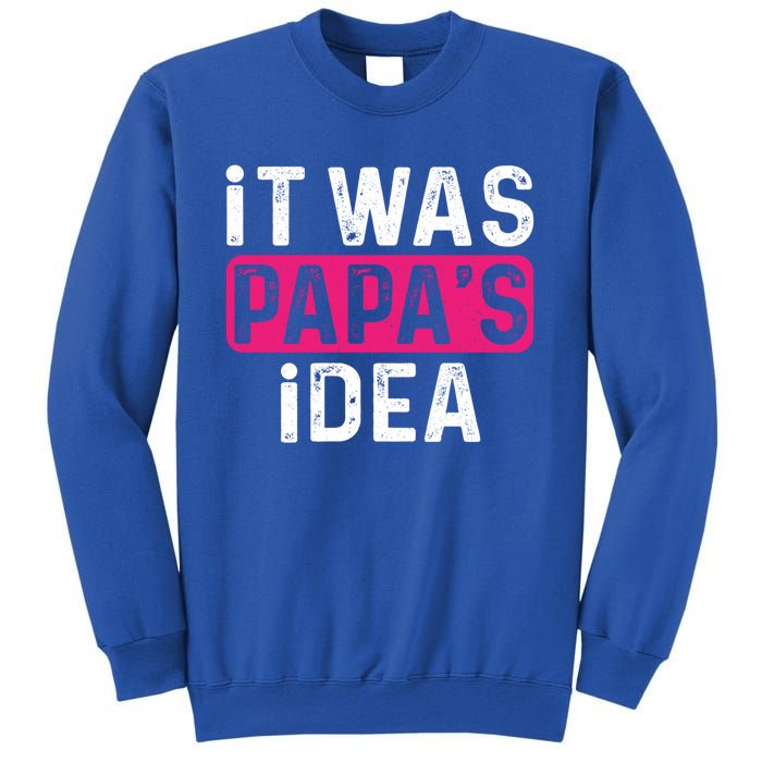 It Was PapaS Idea Funny Family Great Gift Sweatshirt