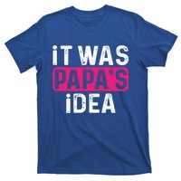 It Was PapaS Idea Funny Family Great Gift T-Shirt