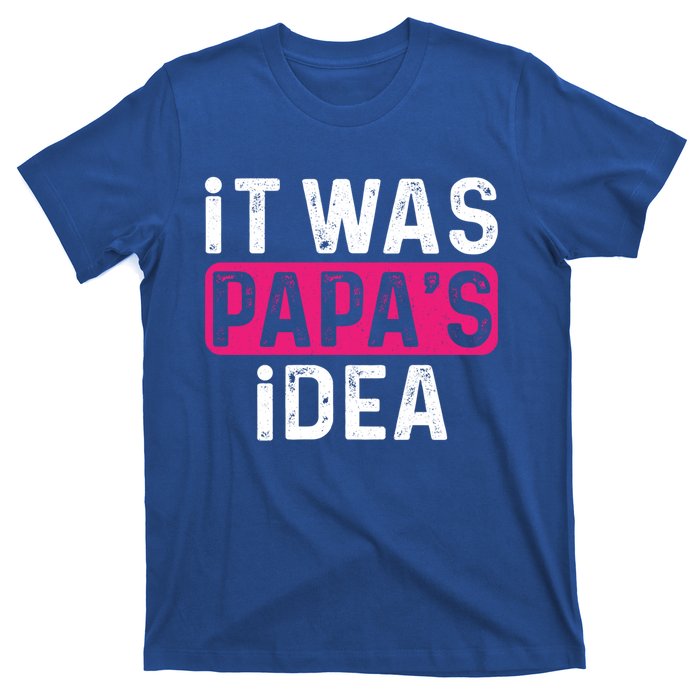 It Was PapaS Idea Funny Family Great Gift T-Shirt