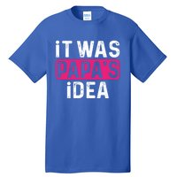 It Was PapaS Idea Funny Family Great Gift Tall T-Shirt