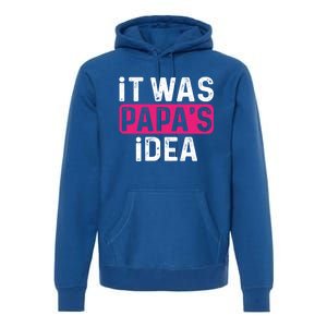 It Was PapaS Idea Funny Family Great Gift Premium Hoodie