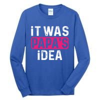 It Was PapaS Idea Funny Family Great Gift Tall Long Sleeve T-Shirt