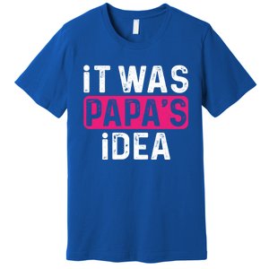 It Was PapaS Idea Funny Family Great Gift Premium T-Shirt