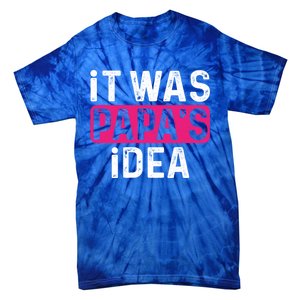 It Was PapaS Idea Funny Family Great Gift Tie-Dye T-Shirt