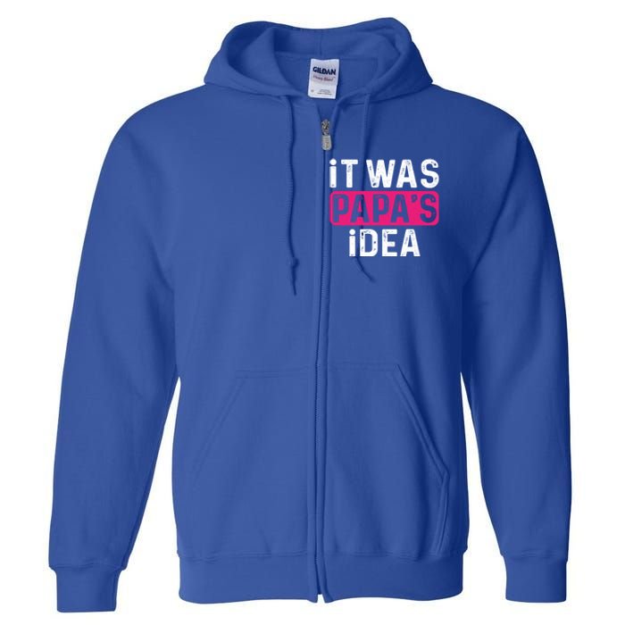 It Was PapaS Idea Funny Family Great Gift Full Zip Hoodie