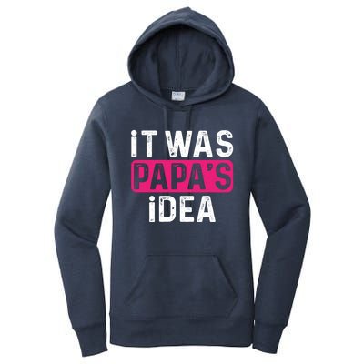 It Was PapaS Idea Funny Family Great Gift Women's Pullover Hoodie