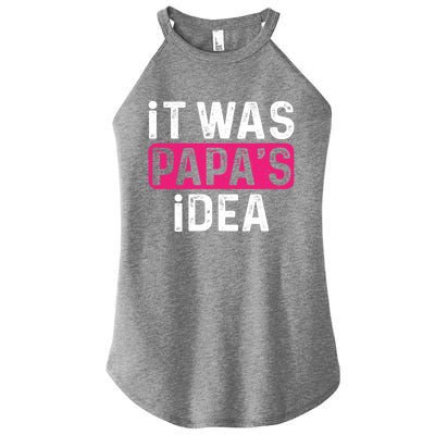 It Was PapaS Idea Funny Family Great Gift Women’s Perfect Tri Rocker Tank