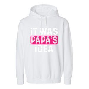 It Was PapaS Idea Funny Family Great Gift Garment-Dyed Fleece Hoodie