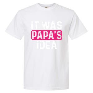 It Was PapaS Idea Funny Family Great Gift Garment-Dyed Heavyweight T-Shirt