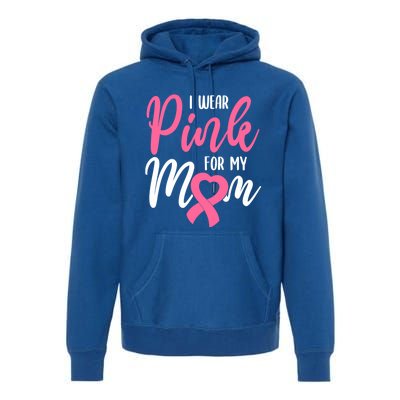 I Wear Pink For My Mom Gift Premium Hoodie