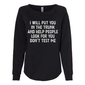 I Will Put You In The Trunk Womens California Wash Sweatshirt