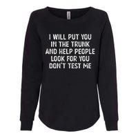 I Will Put You In The Trunk Womens California Wash Sweatshirt